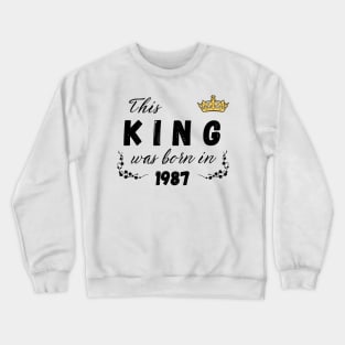 King born in 1987 Crewneck Sweatshirt